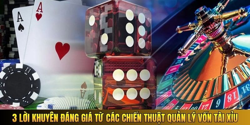 3 lời khuyên đáng giá từ các chiến thuật quản lý vốn Tài Xỉu
