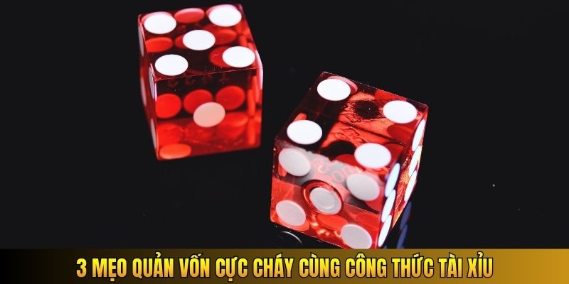 3 mẹo quản vốn cực cháy cùng công thức tài xỉu