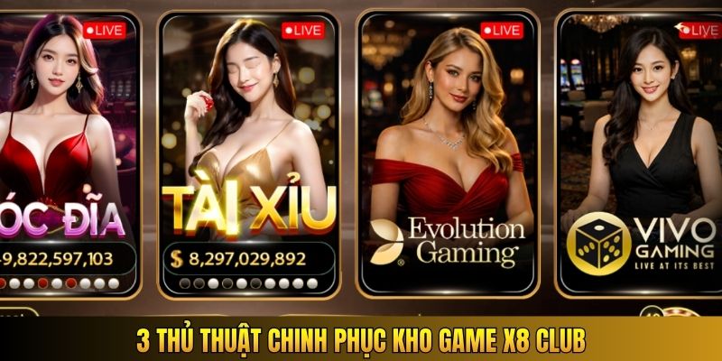 3 thủ thuật chinh phục kho game X8 Club