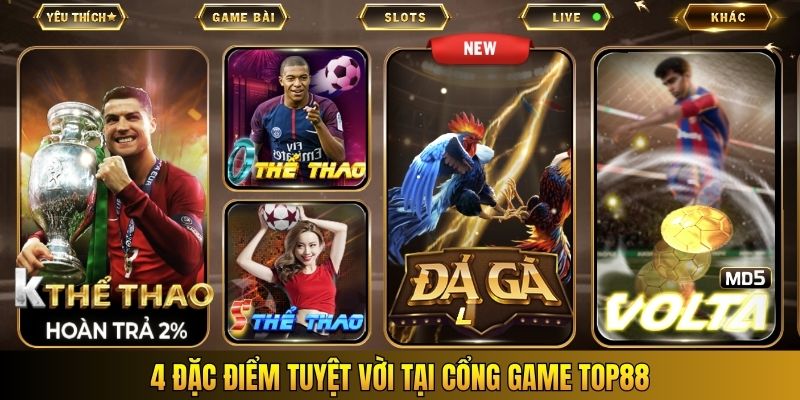 4 đặc điểm tuyệt vời tại cổng game Top88
