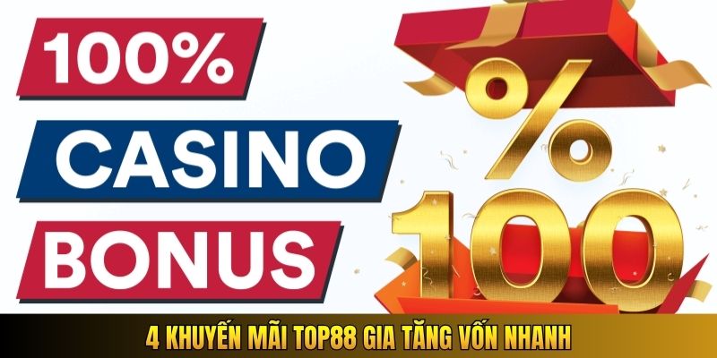 4 khuyến mãi Top88 gia tăng vốn nhanh