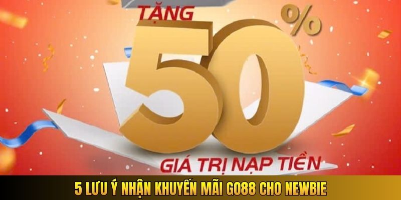 5 lưu ý nhận khuyến mãi GO88 cho newbie