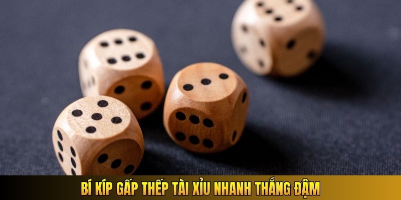 Bí kíp gấp thếp Tài Xỉu nhanh thắng đậm