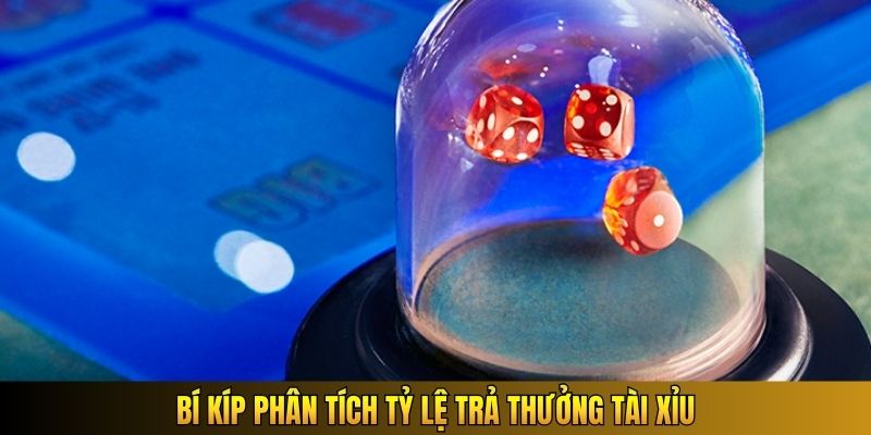 Bí kíp phân tích tỷ lệ trả thưởng Tài Xỉu