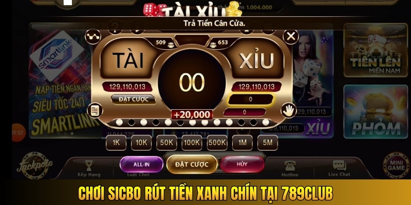 Chơi sicbo rút tiền xanh chín tại 789Club