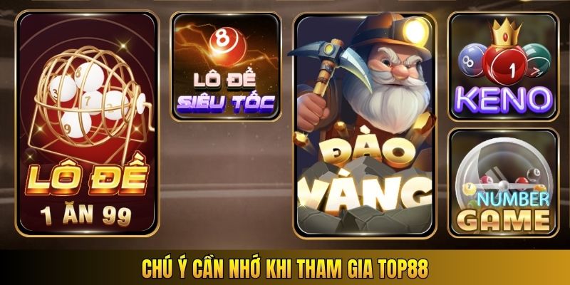 Chú ý cần nhớ khi tham gia Top88