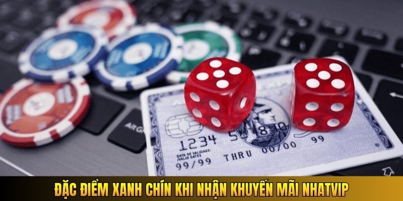 Đặc điểm xanh chín khi nhận khuyến mãi Nhatvip