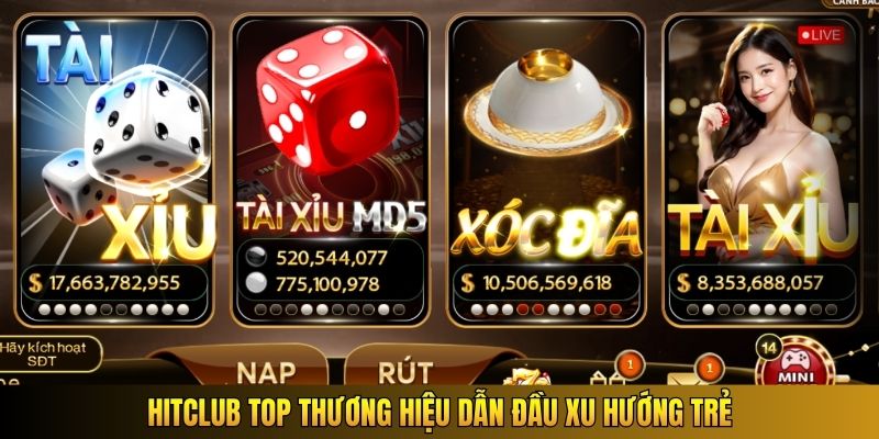 Hitclub TOP thương hiệu dẫn đầu xu hướng trẻ