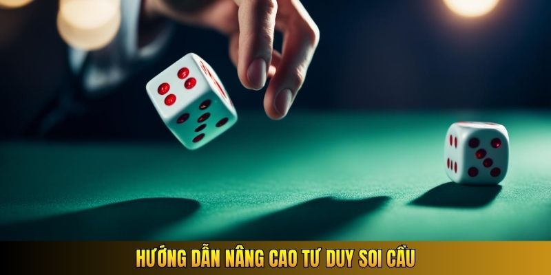 Hướng dẫn nâng cao tư duy soi cầu