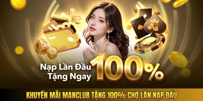 Khuyến mãi Manclub tặng 100% cho lần nạp đầu