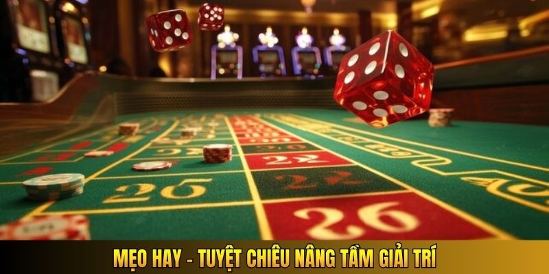 Mẹo hay - Tuyệt chiêu nâng tầm giải trí