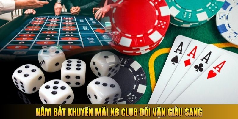 Nắm bắt khuyến mãi X8 Club đổi vận giàu sang