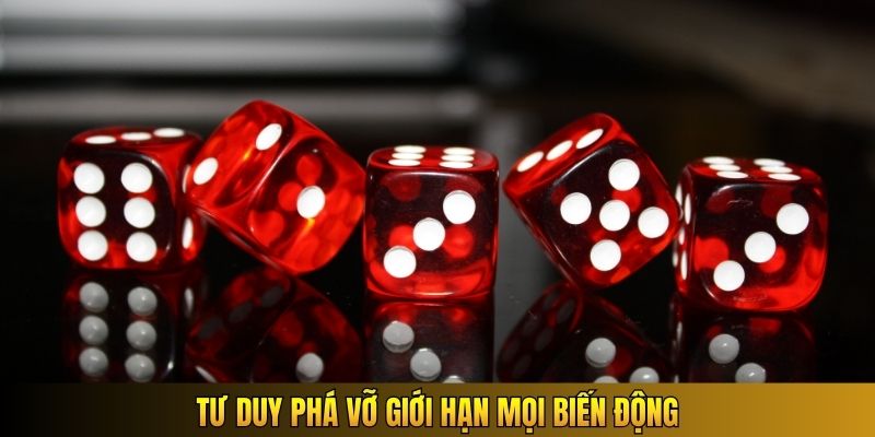 Tư duy phá vỡ giới hạn mọi biến động
